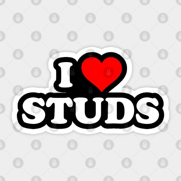 I LOVE STUDS Stud Sticker TeePublic